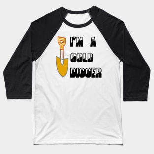 i'm a gold digger ; gold digger t-shirt Baseball T-Shirt